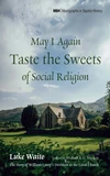 Cover of May I Again Taste the Sweets of Social Religion