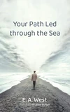 Cover of Your Path Led through the Sea