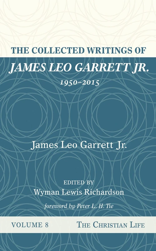 Cover of The Collected Writings of James Leo Garrett Jr., 1950–2015: Volume Eight