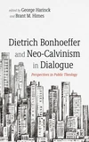 Cover of Dietrich Bonhoeffer and Neo-Calvinism in Dialogue