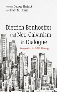 Cover of Dietrich Bonhoeffer and Neo-Calvinism in Dialogue