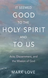 Cover of It Seemed Good to the Holy Spirit and to Us