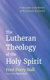 Cover of The Lutheran Theology of the Holy Spirit