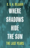 Cover of Where Shadows Hide the Sun, The Last Years