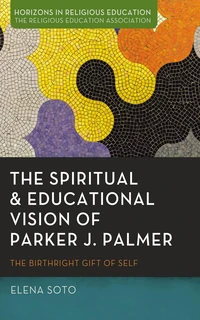 Cover of The Spiritual and Educational Vision of Parker J. Palmer