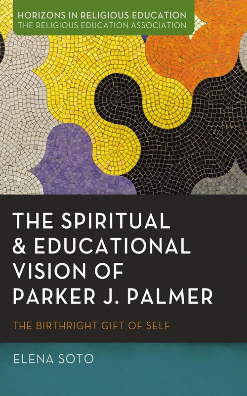 Cover of The Spiritual and Educational Vision of Parker J. Palmer
