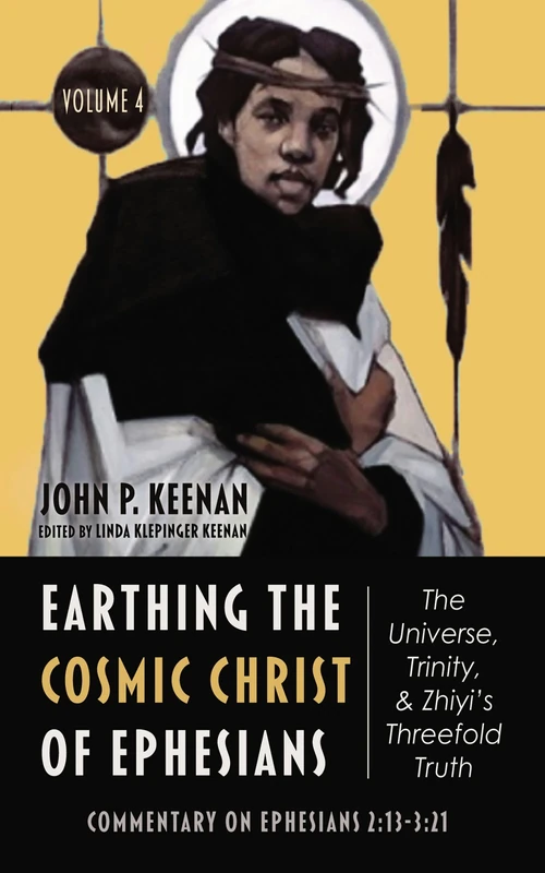 Cover of Earthing the Cosmic Christ of Ephesians—The Universe, Trinity, and Zhiyi’s Threefold Truth, Volume 4