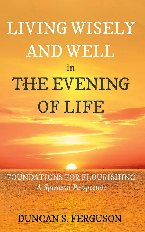 Cover of Living Wisely and Well in the Evening of Life