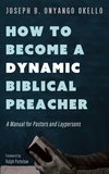 Cover of How to Become a Dynamic Biblical Preacher