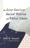 Cover of An Asian American Ancient Historian and Biblical Scholar