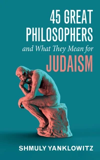 Cover of 45 Great Philosophers and What They Mean for Judaism