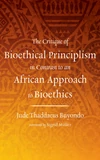 Cover of The Critique of Bioethical Principlism in Contrast to an African Approach to Bioethics