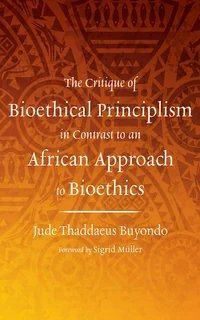 Cover of The Critique of Bioethical Principlism in Contrast to an African Approach to Bioethics