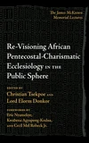Cover of Re-Visioning African Pentecostal-Charismatic Ecclesiology in the Public Sphere