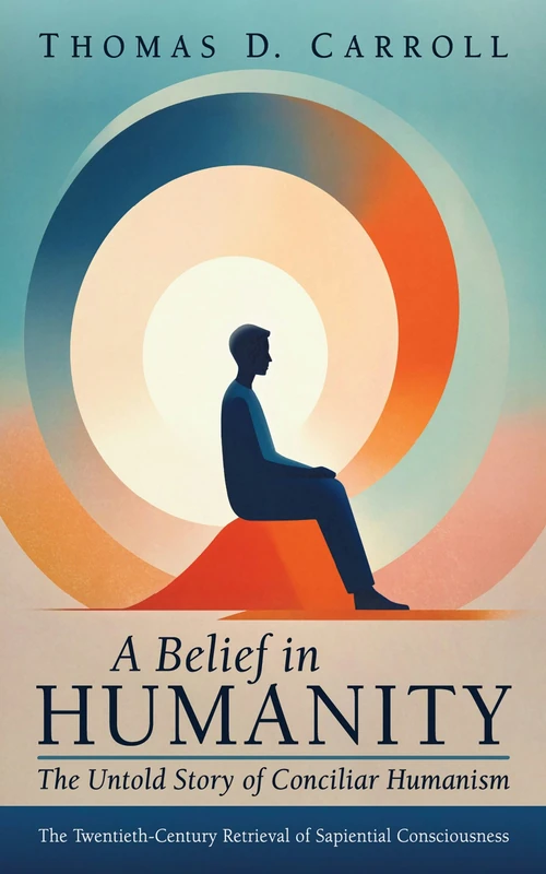Cover of A Belief in Humanity: The Untold Story of Conciliar Humanism