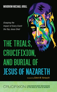Cover of The Trials, Crucifixion, and Burial of Jesus of Nazareth
