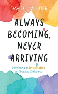 Cover of Always Becoming, Never Arriving