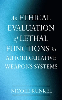 Cover of An Ethical Evaluation of Lethal Functions in Autoregulative Weapons Systems