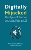 Cover of Digitally Hijacked: The Age of Influence