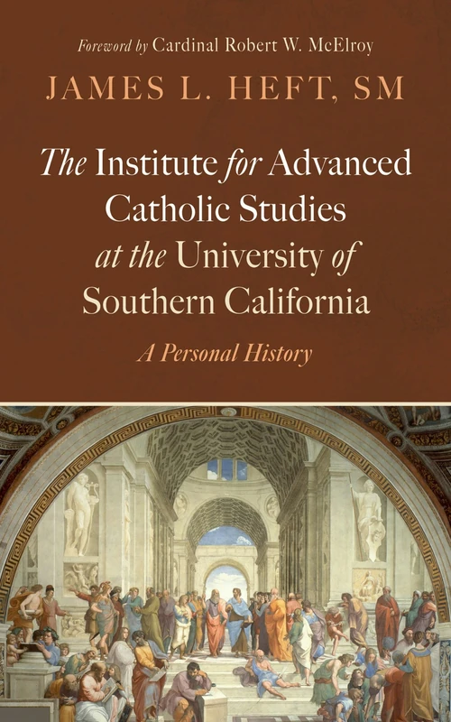 Cover of The Institute for Advanced Catholic Studies at the University of Southern California