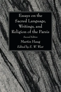 Cover of Essays on the Sacred Language, Writings, and Religion of the Parsis, Second Edition