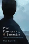 Cover of Peril, Perseverance, and Perversion