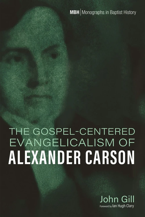 Cover of The Gospel-Centered Evangelicalism of Alexander Carson