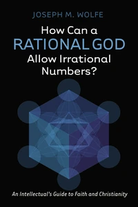 Cover of How Can a Rational God Allow Irrational Numbers?