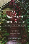 Cover of My Indulgent Interior Life—Seasons of the Deep