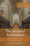 Cover of The Liturgical Environment, Fourth Edition, Updated and Revised