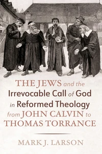 Cover of The Jews and the Irrevocable Call of God in Reformed Theology from John Calvin to Thomas Torrance