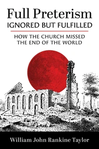 Cover of Full Preterism—Ignored but Fulfilled