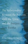 Cover of The Relationship Between the Baptism with the Spirit and the Isaianic New Exodus