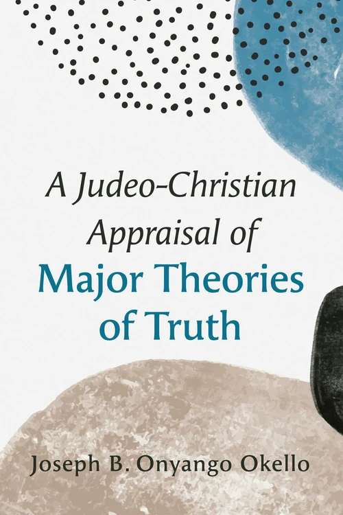 Cover of A Judeo-Christian Appraisal of Major Theories of Truth