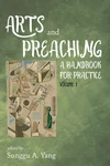 Cover of Arts and Preaching: A Handbook for Practice, Volume 1