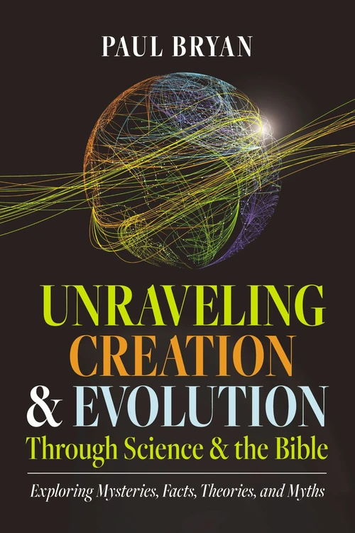 Cover of Unraveling Creation and Evolution Through Science and the Bible