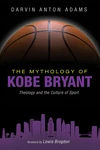 Cover of The Mythology of Kobe Bryant