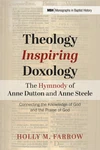 Cover of Theology Inspiring Doxology—The Hymnody of Anne Dutton and Anne Steele