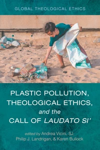 Cover of Plastic Pollution, Theological Ethics, and the Call of Laudato Si’