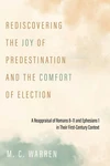 Cover of Rediscovering the Joy of Predestination and the Comfort of Election