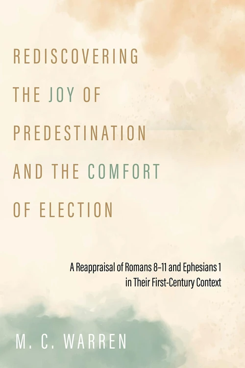Cover of Rediscovering the Joy of Predestination and the Comfort of Election