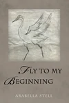 Cover of Fly to My Beginning