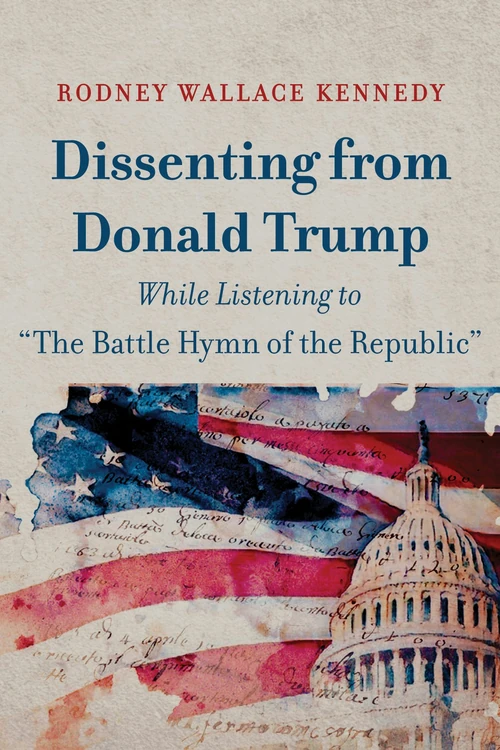 Cover of Dissenting from Donald Trump While Listening to “The Battle Hymn of the Republic”