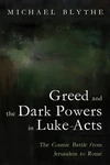 Cover of Greed and the Dark Powers in Luke-Acts