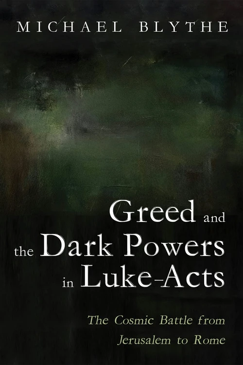 Cover of Greed and the Dark Powers in Luke-Acts