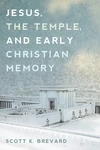 Cover of Jesus, the Temple, and Early Christian Memory