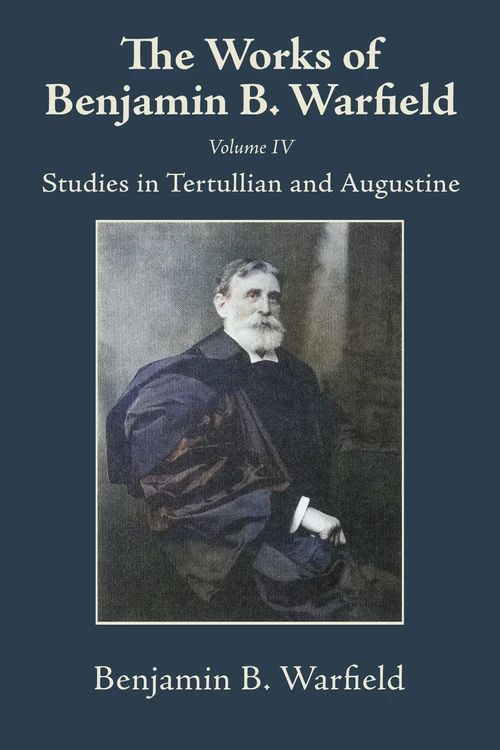 Cover of The Works of Benjamin B. Warfield, Volume IV