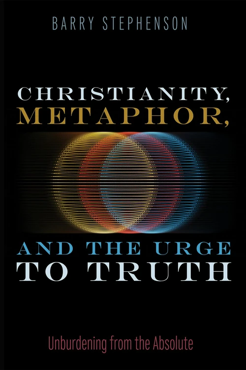 Cover of Christianity, Metaphor, and the Urge to Truth