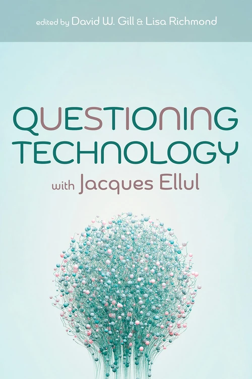 Cover of Questioning Technology with Jacques Ellul