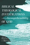 Cover of Biblical Theological Investigations into the Incomprehensibility of God